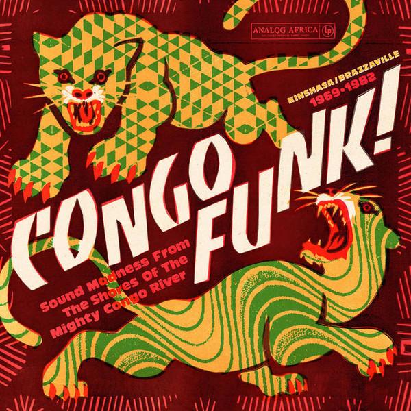  - Congo Funk! Sound Madness From The Shores Of The Mighty Congo River (Kinshasa​/​Brazzaville 1969​-​1982)