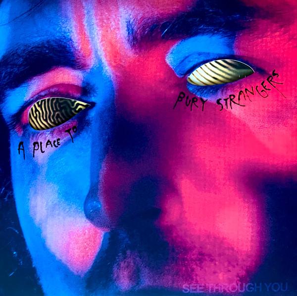 A Place To Bury Strangers - See Through You