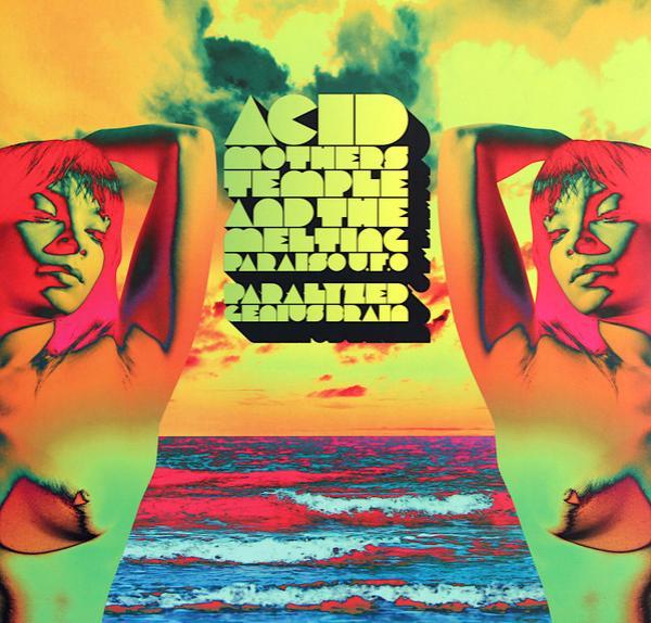 Acid Mothers Temple & The Melting Paraiso UFO - Paralyzed Genius Brain
