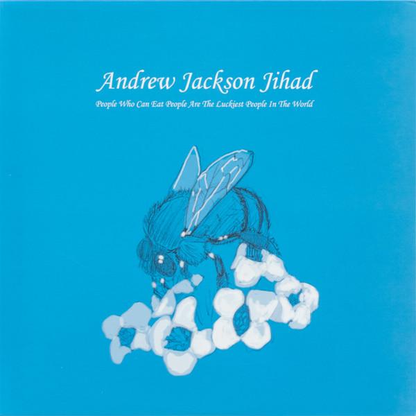Andrew Jackson Jihad - People Who Can Eat People Are The Luckiest People In The World