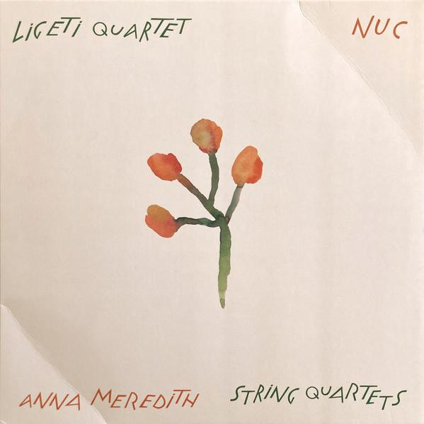 Anna Meredith, Ligeti Quartet - Nuc (String Quartets)
