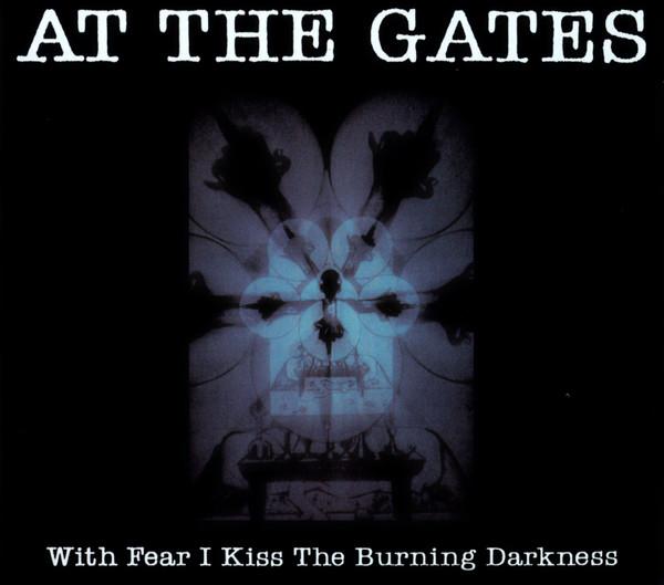 At The Gates - With Fear I Kiss The Burning Darkness