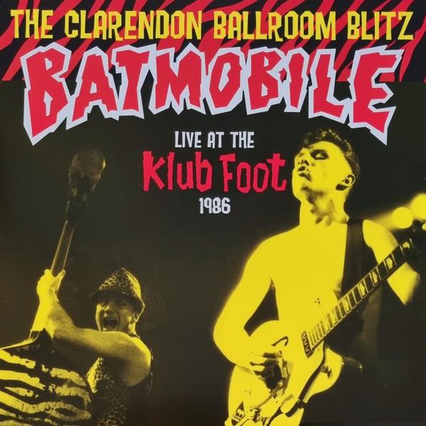 Batmobile - The Clarendon Ballroom Blitz - Live At The Klub Foot 1986
