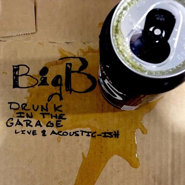 Big B (4) - Drunk In The Garage Live & Acoustic-ish