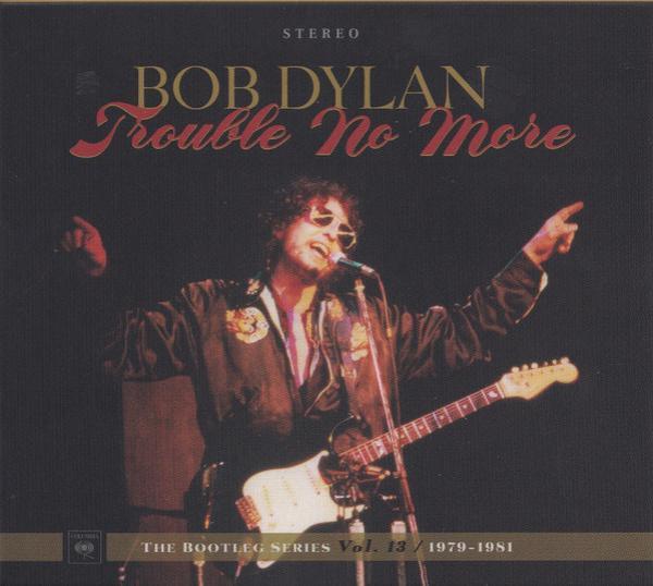 Bob Dylan - Trouble No More (1979-1981)