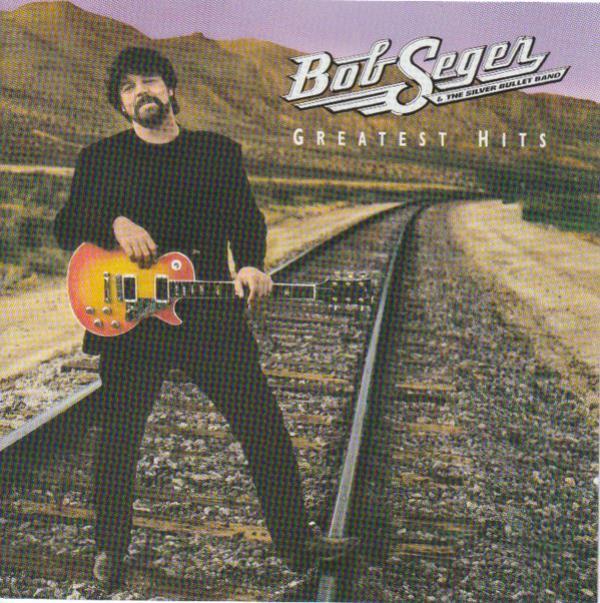 Bob Seger And The Silver Bullet Band - Greatest Hits