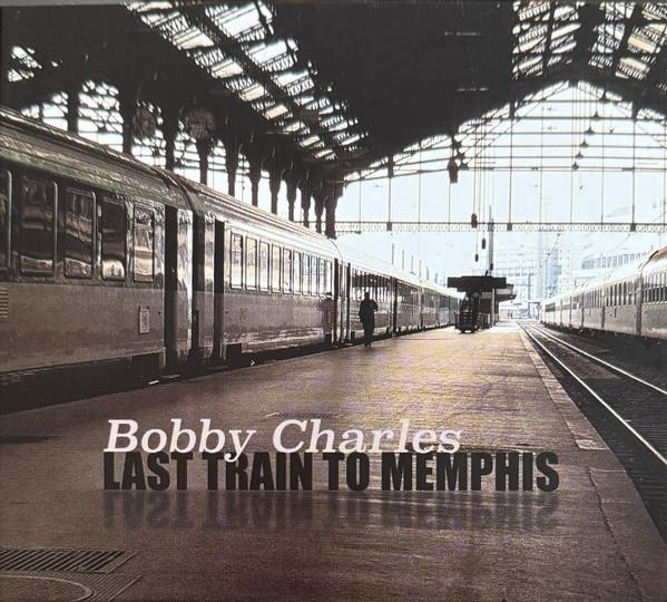 Bobby Charles - Last Train To Memphis
