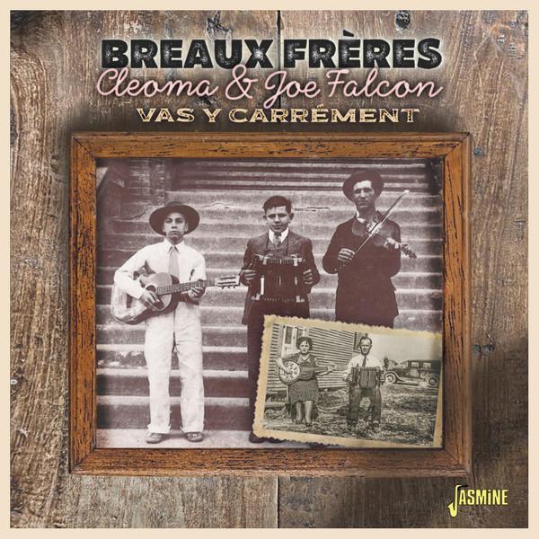 Breaux Frères, Cleoma Breaux, Joseph Falcon - Vas Y Carrément
