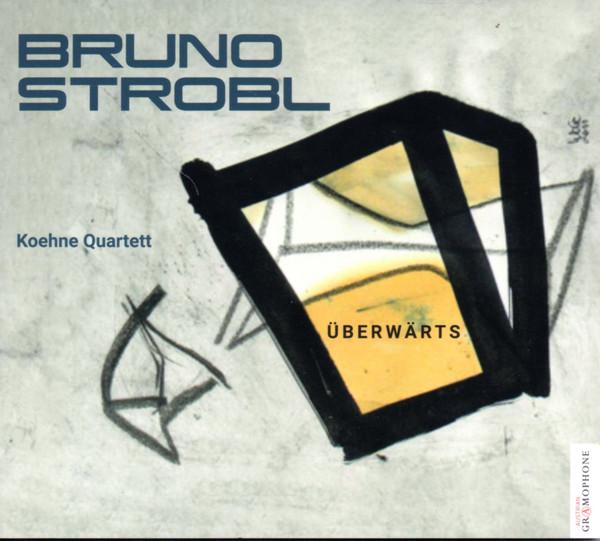 Bruno Strobl, Koehne String Quartet - Überwärts