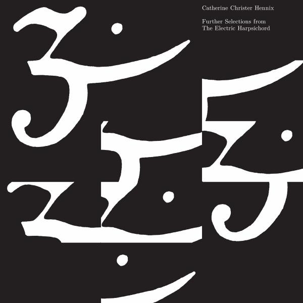 Catherine Christer Hennix - Further Selections From The Electric Harpsichord