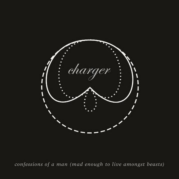 Charger (3) - Confessions Of A Man (Mad Enough To Live Amongst Beasts)