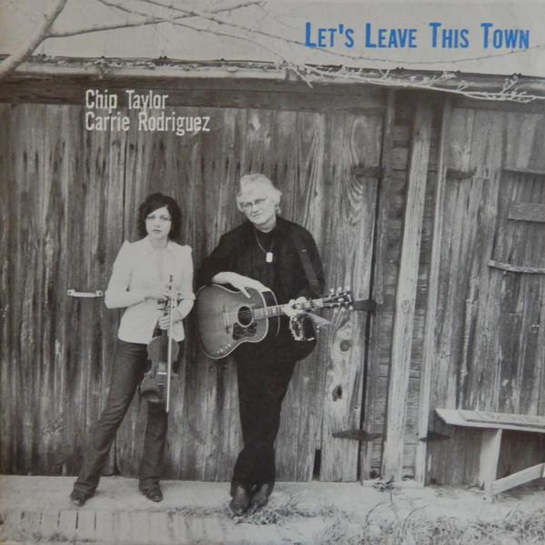 Chip Taylor, Carrie Rodriguez - Let's Leave This Town