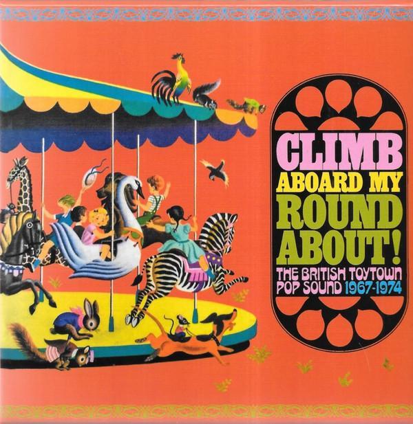  - Climb Aboard My Roundabout! (The British Toytown Pop Sound 1967-1974)