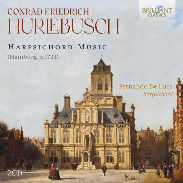 Conrad Friedrich Hurlebusch, Fernando De Luca  - Harpsichord Music (Hamburg, C.1735)