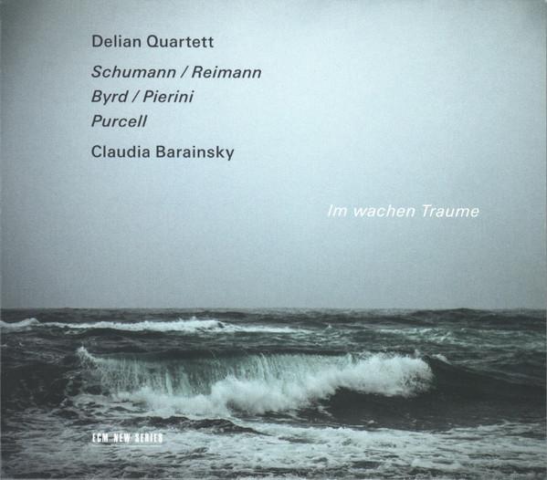 Delian Quartett, Robert Schumann, Aribert Reimann, William Byrd, Stefano Pierini , Henry Purcell, Claudia Barainsky - Im Wachen Traume