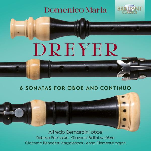 Domenico Maria Dreyer, Alfredo Bernardini, Rebecca Ferri, Giovanni Bellini , Giacomo Benedetti, Anna Clemente - 6 Sonatas For Oboe And Continuo