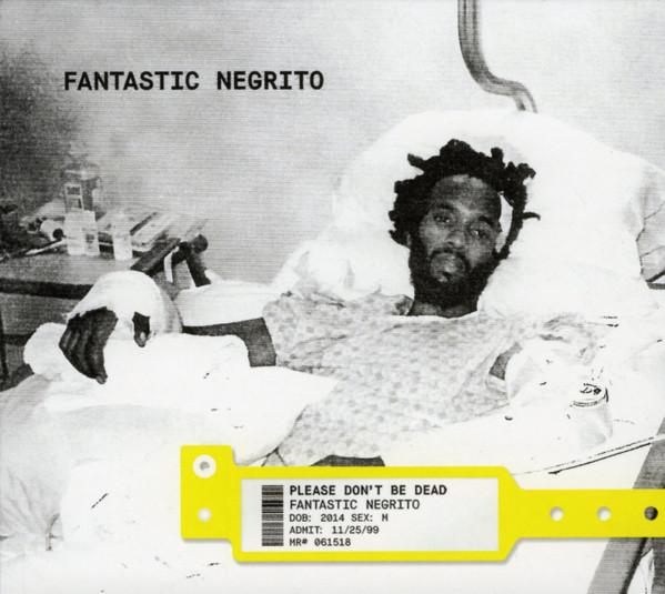 Fantastic Negrito - Please Don't Be Dead