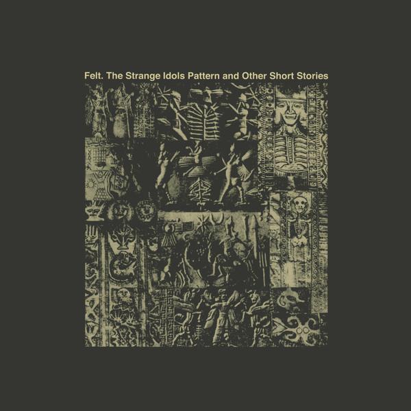 Felt - The Strange Idols Pattern And Other Short Stories