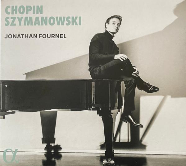 Frédéric Chopin, Karol Szymanowski, Jonathan Fournel - Chopin Szymanowski