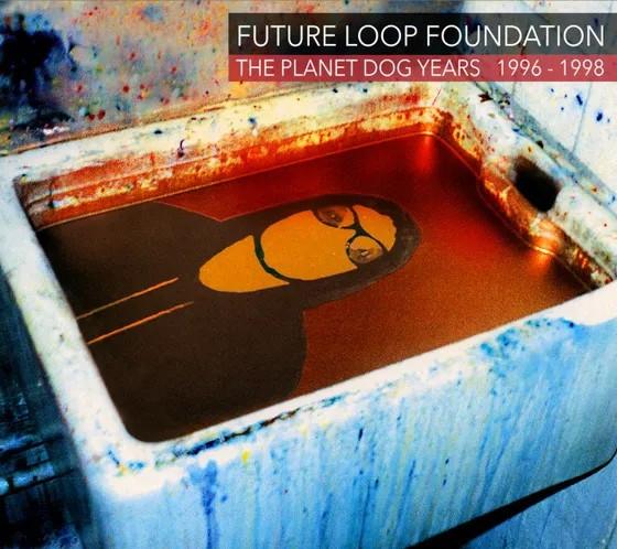 Future Loop Foundation - The Planet Dog Years 1996-1998