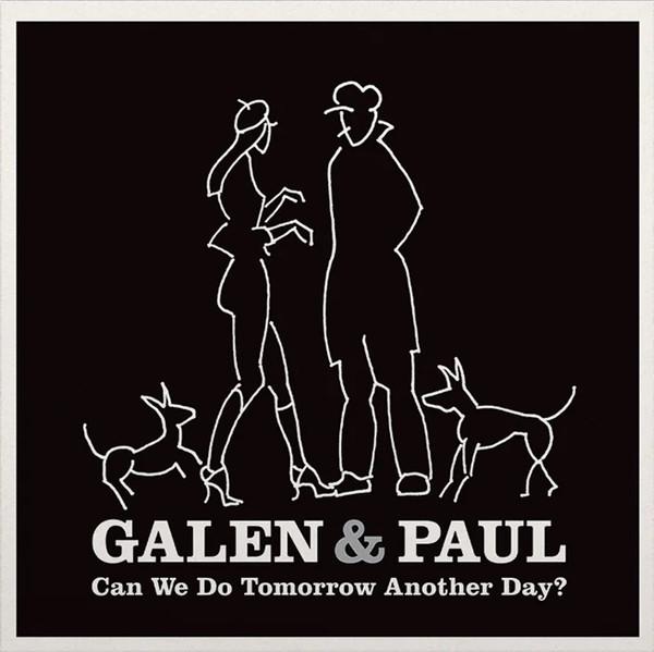Galen & Paul - Can We Do Tomorrow Another Day?