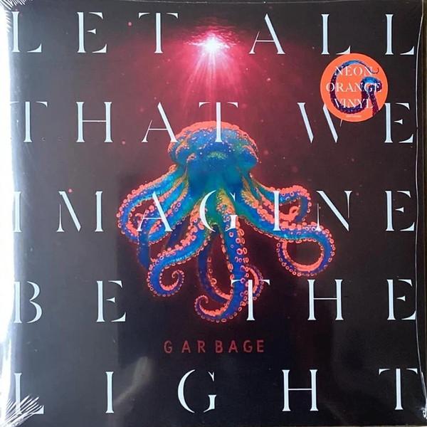 Garbage - Let All That We Imagine Be The Light