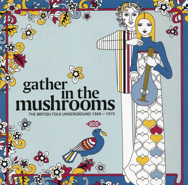  - Gather In The Mushrooms (The British Folk Underground 1969-1975)