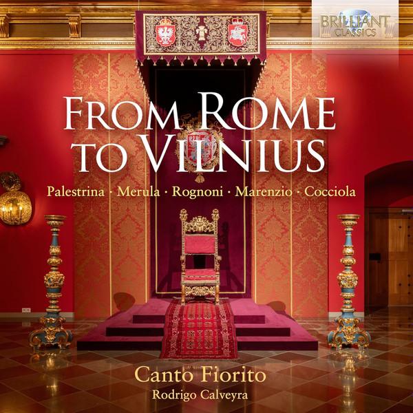 Giovanni Pierluigi da Palestrina, Tarquinio Merula, Francesco Rognoni Taeggio, Luca Marenzio, Giovanni Battista Cocciola, Canto Fiorito, Rodrigo Calveyra - From Rome To Vilnius