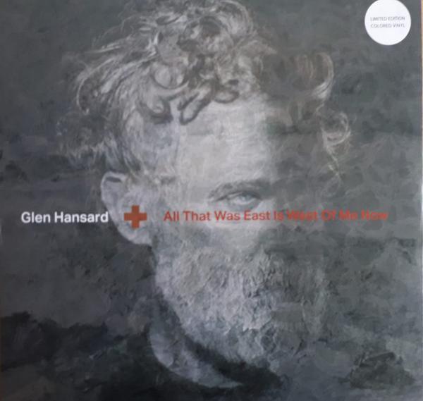 Glen Hansard - All That Was East Is West Of Me Now
