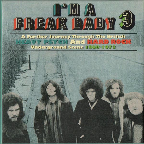  - I'm A Freak Baby 3 (A Further Journey Through The British Heavy Psych And Hard Rock Underground Scene 1968-1973)