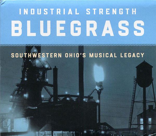  - Industrial Strength Bluegrass: Southwestern Ohio's Musical Legacy