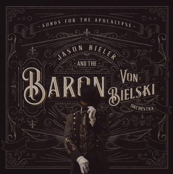 Jason Bieler And The Baron Von Bielski Orchestra - Songs For The Apocalypse (An Auditory Excursion Of Whimsical Delirium)