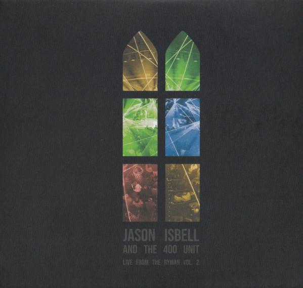 Jason Isbell And The 400 Unit - Live From The Ryman Vol. 2 