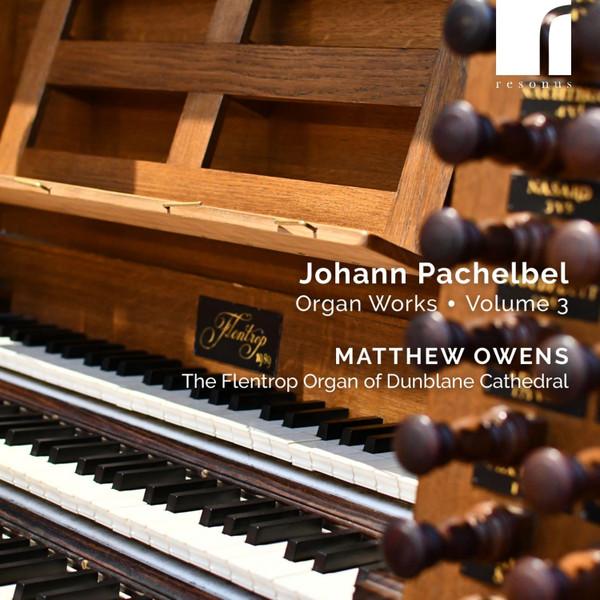 Johann Pachelbel, Matthew Owens  - Organ Works • Volume 3