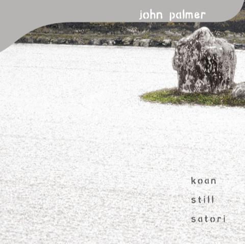 John Palmer (2) - Koan Still Satori