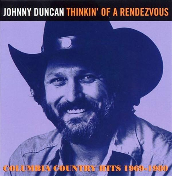 Johnny Duncan (3) - Thinkin' Of A Rendezvous: Columbia Country Hits 1969 - 1980