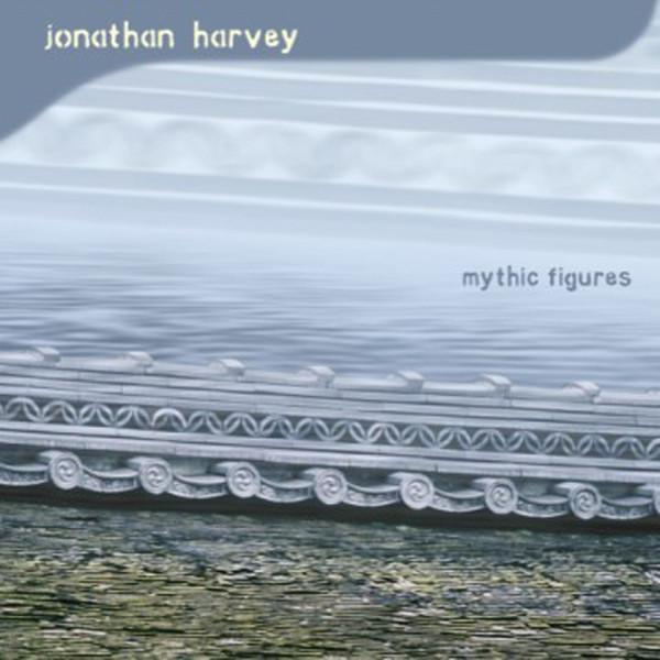 Jonathan Harvey - Mythic Figures