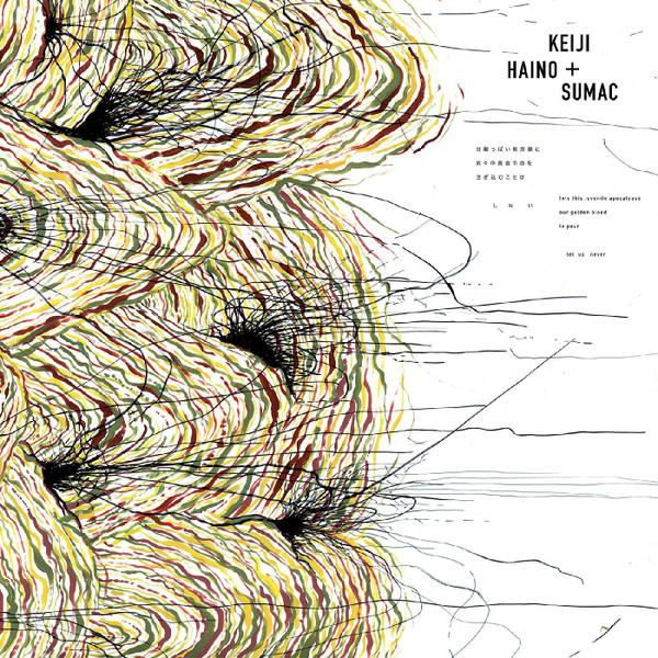 Keiji Haino, Sumac - Into This Juvenile Apocalypse Our Golden Blood To Pour Let Us Never