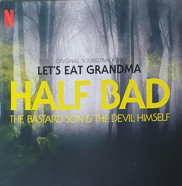 Let's Eat Grandma - Half Bad - The Bastard Son & The Devil Himself (Original Soundtrack)