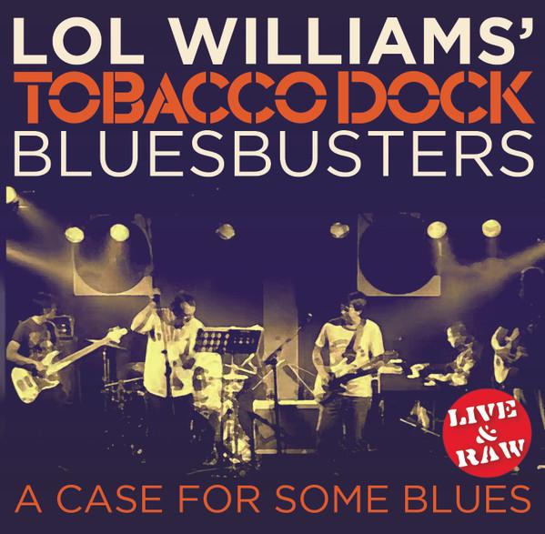Lol Williams' Tobacco Dock Bluesbusters - A Case For Some Blues (Live & Raw)