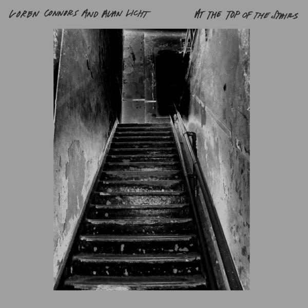 Loren Mazzacane Connors, Alan Licht - At The Top Of The Stairs