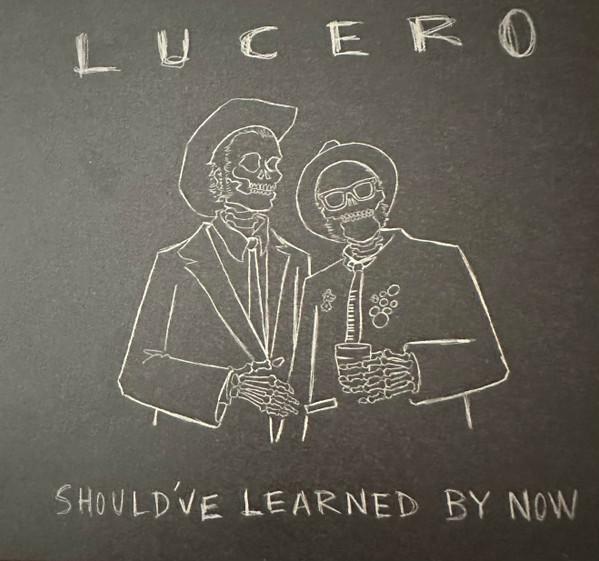 Lucero - Should've Learned By Now