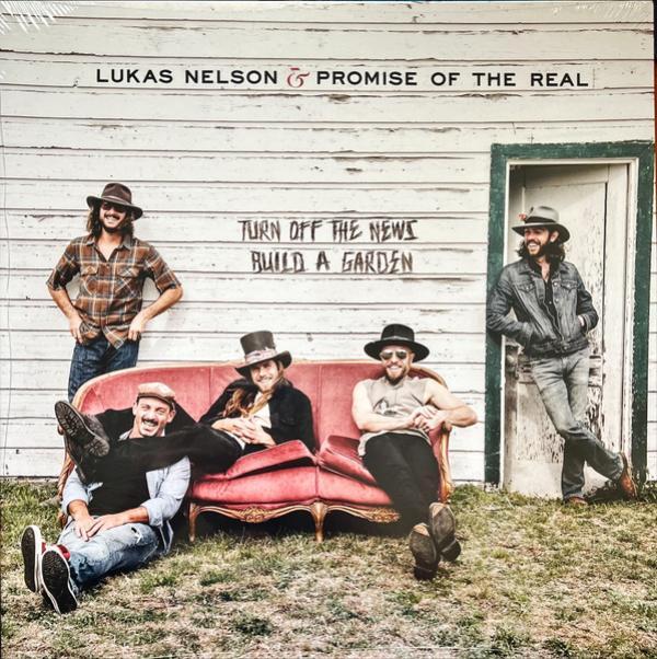 Lukas Nelson, Promise Of The Real - Turn Off The News (Build A Garden)