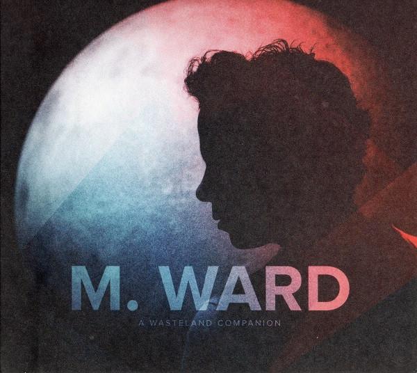 M. Ward - A Wasteland Companion