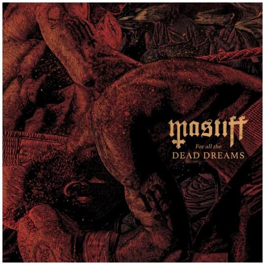 Mastiff (4) - For All The Dead Dreams