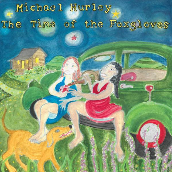 Michael Hurley - The Time Of The Foxgloves