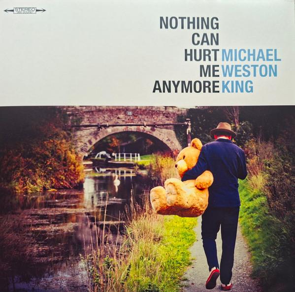 Michael Weston King - Nothing Can Hurt Me Anymore