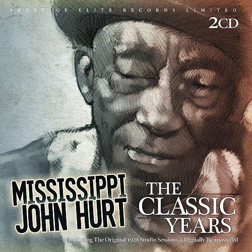 Mississippi John Hurt - The Classic Years
