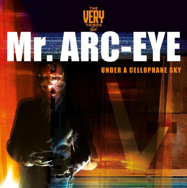  - Mr. Arc-Eye (Under A Cellophane Sky)