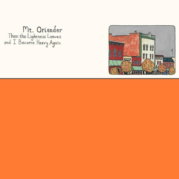 Mt. Oriander - Then The Lightness Leaves And I Become Heavy Again